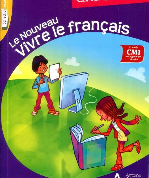 LE NOUVEAU VIVRE LE FRANCAIS CM1 ECTITURE -A.ANTOIN-