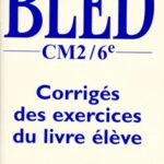Bled CM2 / 6ème  - Corrigés des exercices du livre élève Orthographe, grammaire, conjugaison