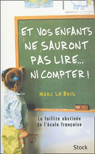 Et20vos20enfants20ne20sauront20pas20lire-.jpg Et vos enfants ne sauront pas lire... ni compter ! - La faillite obstinée de l'école française – Image 1