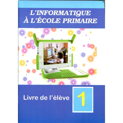 L27informatique20C3A020l27C3A9cole20primaire2028Livre20de20l27C3A9lC3A8ve29201.jpg L'informatique à l'école primaire (Livre de l'élève) 1 – Image 1