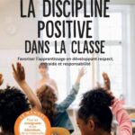 La discipline positive dans la classe  - Favoriser l'apprentissage en développant respect, entraide et responsabilité