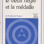 Le Vieux nègre et la médaille de Ferdinand Oyono : étude critique (Une Oeuvre, un auteur)