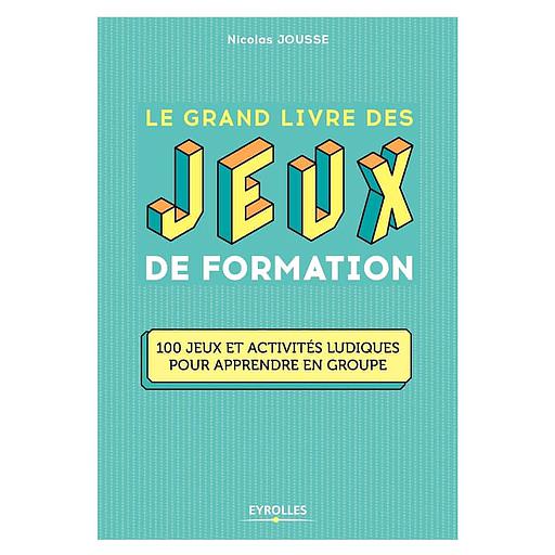 Le20grand20livre20des20jeux20de20formation2020-2010020jeux20et20activitC3A9s20ludiques20pour20apprendre20en20groupe.jpg Le grand livre des jeux de formation - 100 jeux et activités ludiques pour apprendre en groupe – Image 1