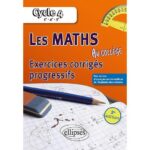 Les maths au collège Cycle 4, 5e, 4e, 3e  - Exercices corrigés progressifs