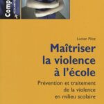 Maîtriser la violence à l'école  - Prévention et traitement de la violence en milieu scolaire
