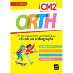 Orth CM2  - Un accompagnement progressif pour réussir en orthographe