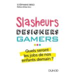 Slasheurs, designers, gamers...  - Quel seront les jobs de nos enfants demain ?