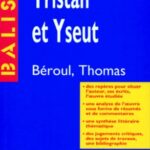 Tristan et Iseut  - Béroul, Thomas, résumé analytique, commentaire critique, documents complémentaires
